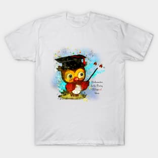 Mathematics Is The Poetry Of LogicOWL Ideas T-Shirt